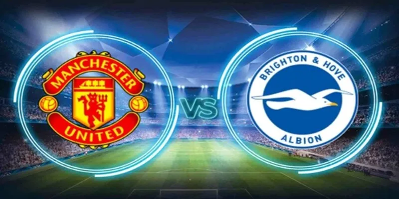 Soi kèo MU vs Brighton chi tiết về các loại kèo chính