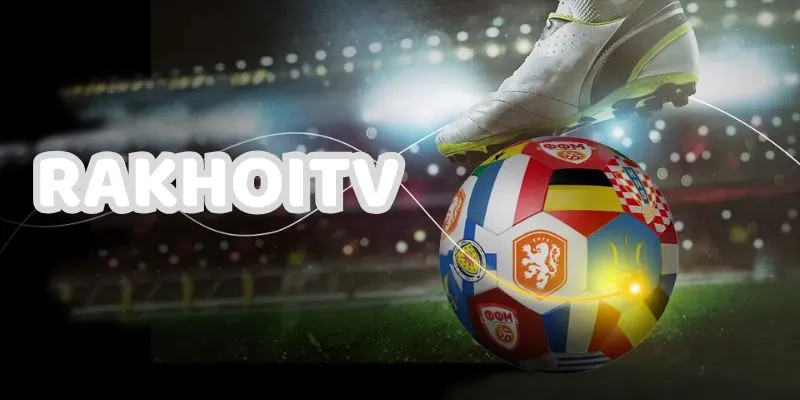 Rakhoitv hay CakhiaTV Là Lựa Chọn Xem Tructiepbongda 2025 2 Tổng quan sơ lược về rakhoitv