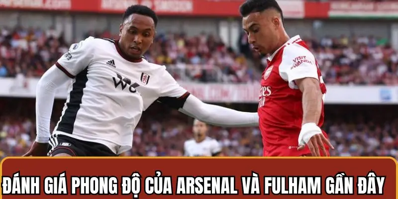 Soi Kèo Arsenal Vs Fulham 01h45 Ngày 2/4 Chuẩn Xác Nhất 2 Cakhiatv nhận định về phong độ của Fulham và Arsenal gần đây