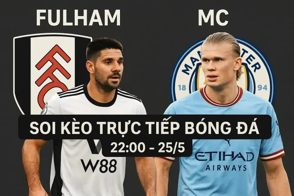 Fulham vs MC - Soi kèo trực tiếp bóng đá CakhiaTV 22:00-25/5 1 Soi kèo trực tiếp bóng đá Fulham vs MC