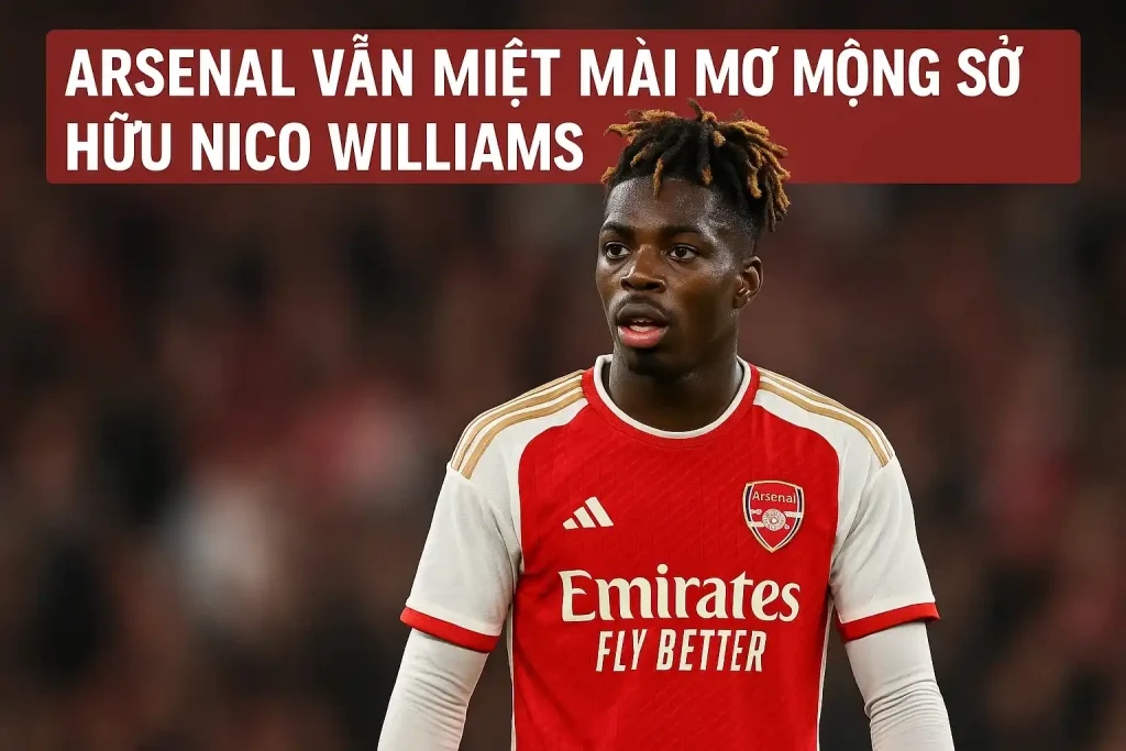 Arsenal vẫn miệt mài mơ mộng sở hữu Nico Williams 1 Arsenal vẫn miệt mài mơ mộng sở hữu Nico Williams
