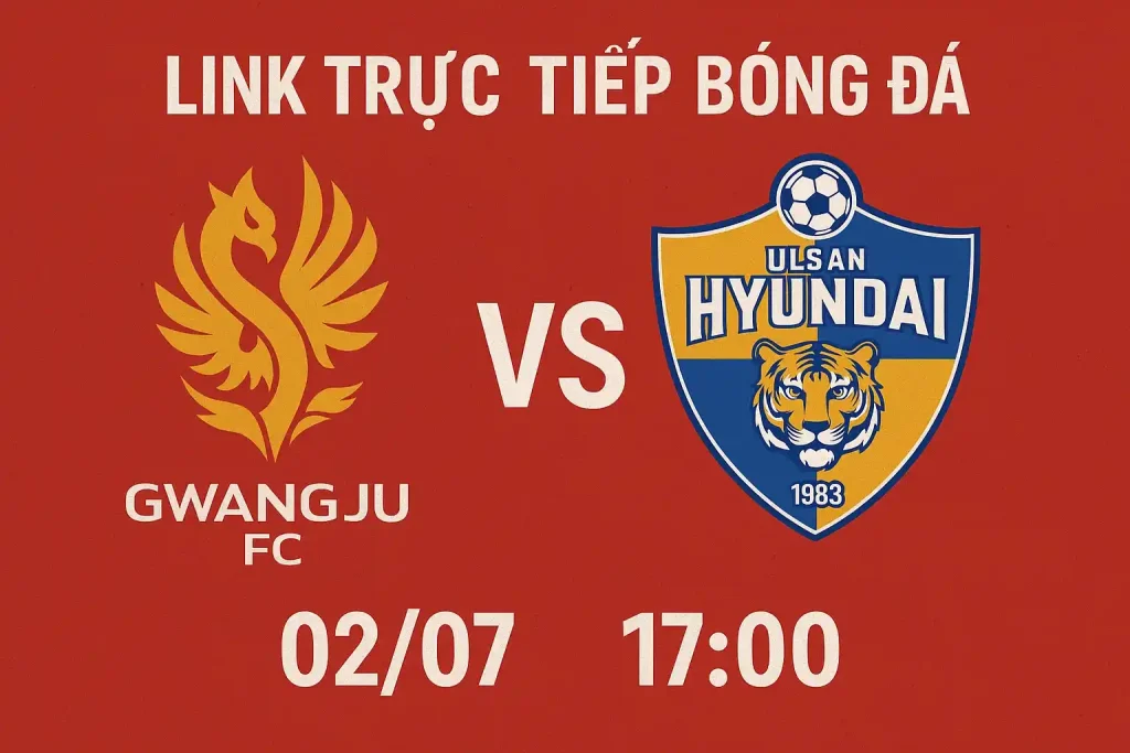 Link trực tiếp bóng đá Gwangju FC vs Ulsan Hyundai 02/07 - 17:00 1 Link trực tiếp bóng đá Gwangju FC vs Ulsan Hyundai 02/07 - 17:00