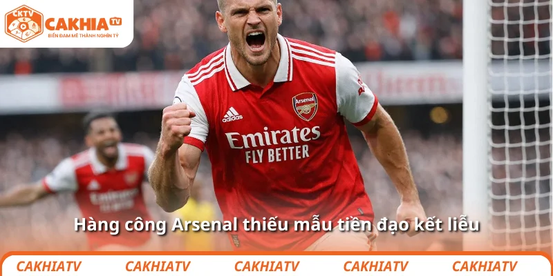 Hàng công Arsenal: Đẹp thì có, bột thắng trận thì… chưa 3 Hàng công Arsenal thiếu mẫu tiền đạo kết liễu