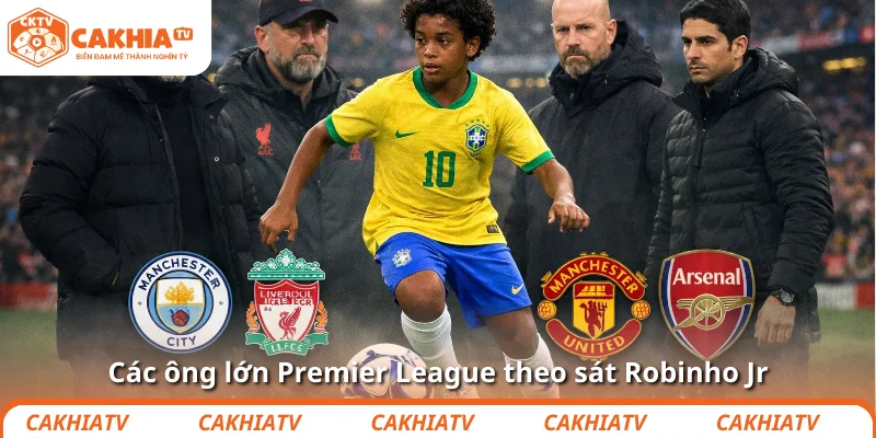Robinho Jr giá 87 triệu, ông lớn Anh lao vào tranh 3 Các ông lớn Premier League theo sát Robinho Jr