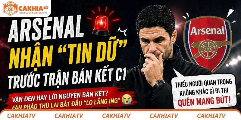 Arsenal Nhận “Tin Dữ” Trước Trận Bán Kết C1 Đầy Kịch Tính 1 Arsenal Nhận “Tin Dữ”