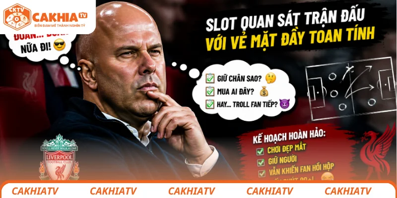 Slot quan sát trận đấu với vẻ mặt đầy toan tính